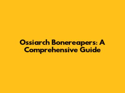 Ossiarch Bonereapers: A Comprehensive Guide