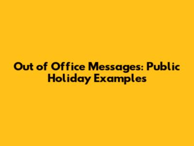 Out of Office Messages: Public Holiday Examples