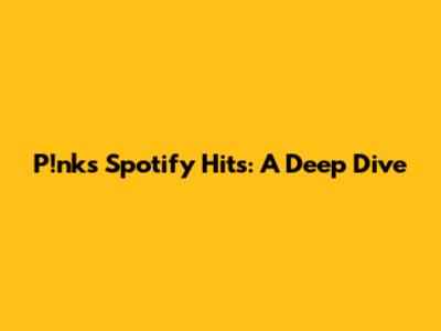 P!nk's Spotify Hits: A Deep Dive