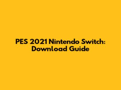 PES 2021 Nintendo Switch: Download Guide