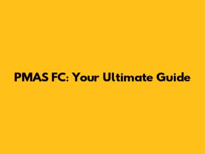 PMAS FC: Your Ultimate Guide