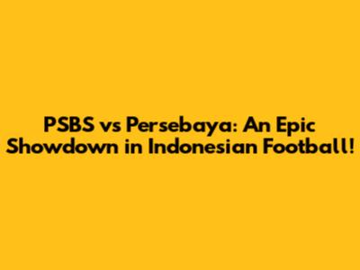 PSBS vs Persebaya: An Epic Showdown in Indonesian Football!