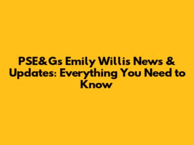 PSE&G's Emily Willis News & Updates: Everything You Need to Know