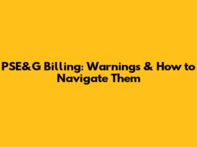 PSE&G Billing: Warnings & How to Navigate Them