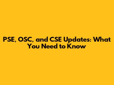 PSE, OSC, and CSE Updates: What You Need to Know