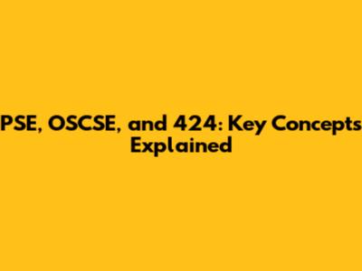 PSE, OSCSE, and 424: Key Concepts Explained