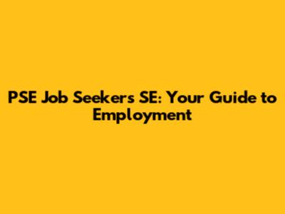 PSE Job Seekers SE: Your Guide to Employment