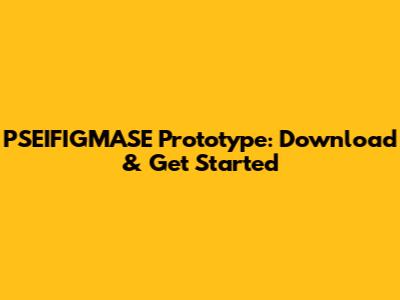 PSEIFIGMASE Prototype: Download & Get Started