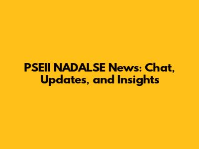 PSEII NADALSE News: Chat, Updates, and Insights