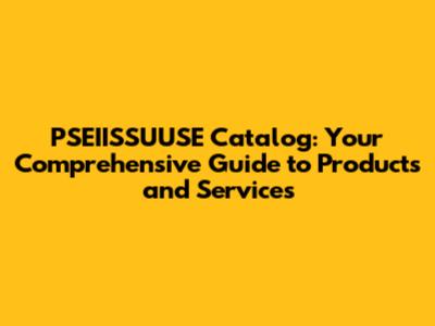 PSEIISSUUSE Catalog: Your Comprehensive Guide to Products and Services