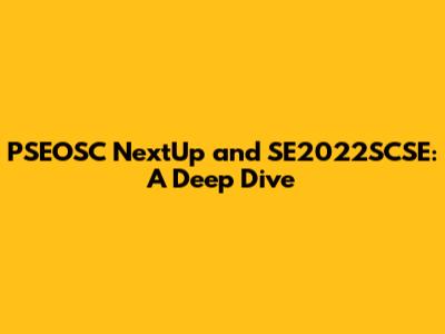 PSEOSC NextUp and SE2022SCSE: A Deep Dive