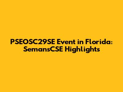 PSEOSC29SE Event in Florida: SemansCSE Highlights
