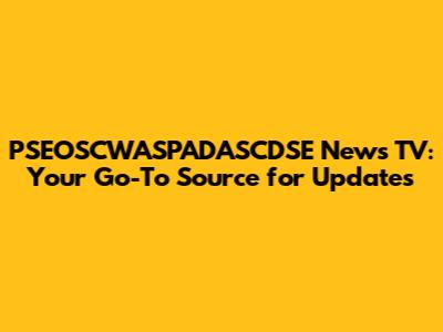 PSEOSCWASPADASCDSE News TV: Your Go-To Source for Updates