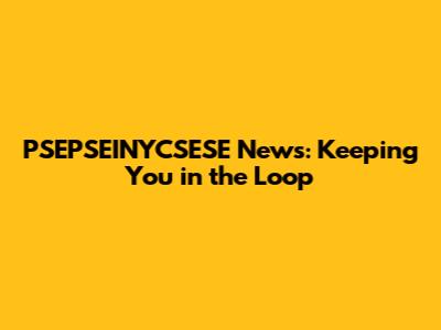 PSEPSEINYCSESE News: Keeping You in the Loop