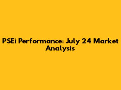 PSEi Performance: July 24 Market Analysis