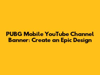 PUBG Mobile YouTube Channel Banner: Create an Epic Design