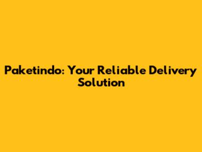 Paketindo: Your Reliable Delivery Solution