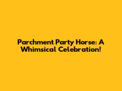 Parchment Party Horse: A Whimsical Celebration!