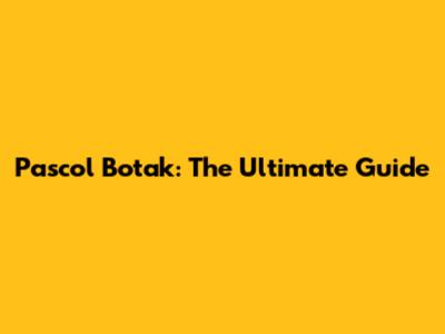 Pascol Botak: The Ultimate Guide