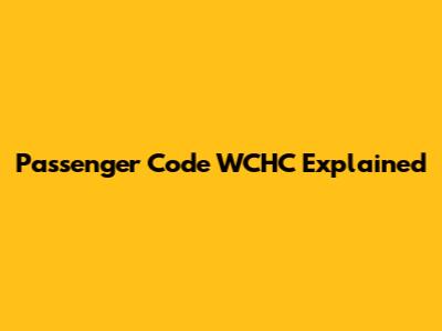 Passenger Code WCHC Explained