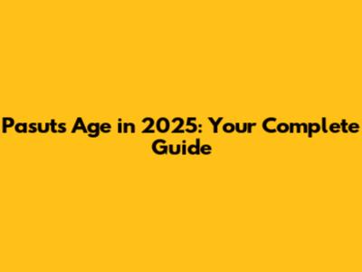 Pasut's Age in 2025: Your Complete Guide