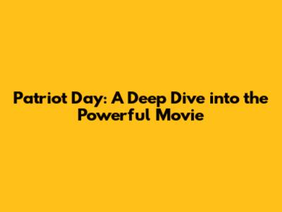 Patriot Day: A Deep Dive into the Powerful Movie