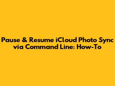 Pause & Resume iCloud Photo Sync via Command Line: How-To