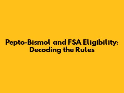 Pepto-Bismol and FSA Eligibility: Decoding the Rules