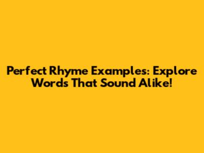 Perfect Rhyme Examples: Explore Words That Sound Alike!
