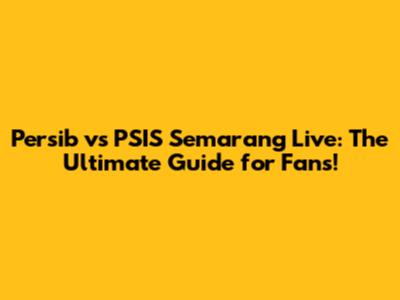 Persib vs PSIS Semarang Live: The Ultimate Guide for Fans!