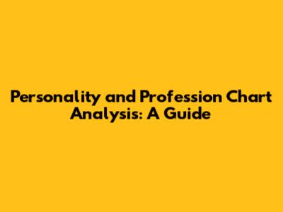 Personality and Profession Chart Analysis: A Guide