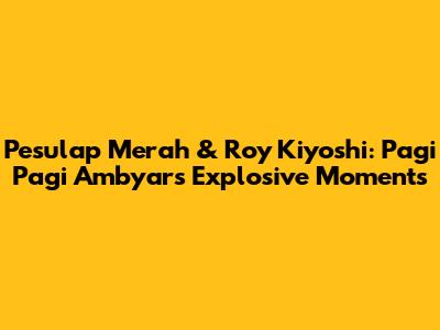 Pesulap Merah & Roy Kiyoshi: Pagi Pagi Ambyar's Explosive Moments
