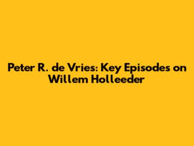 Peter R. de Vries: Key Episodes on Willem Holleeder