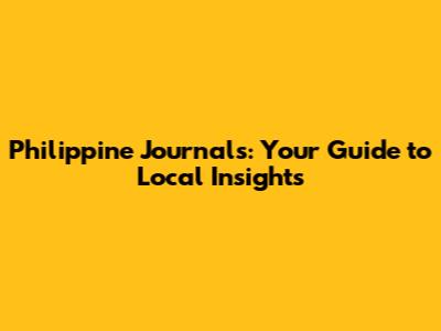 Philippine Journals: Your Guide to Local Insights