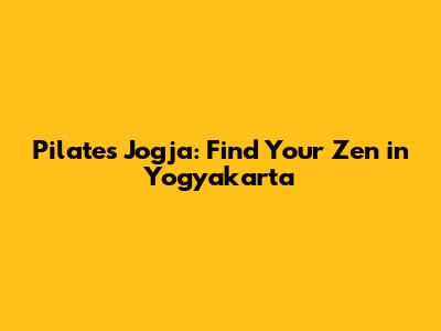 Pilates Jogja: Find Your Zen in Yogyakarta