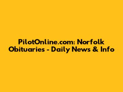 PilotOnline.com: Norfolk Obituaries - Daily News & Info