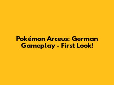 Pokémon Arceus: German Gameplay - First Look!