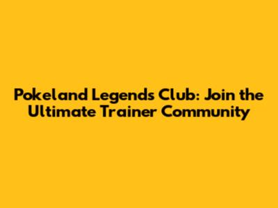 Pokeland Legends Club: Join the Ultimate Trainer Community