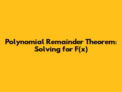 Polynomial Remainder Theorem: Solving for F(x)