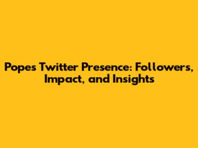 Pope's Twitter Presence: Followers, Impact, and Insights