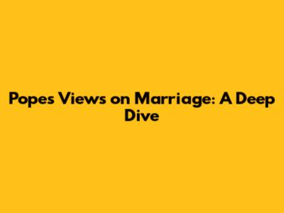 Pope's Views on Marriage: A Deep Dive