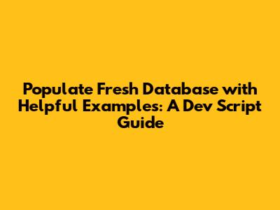 Populate Fresh Database with Helpful Examples: A Dev Script Guide