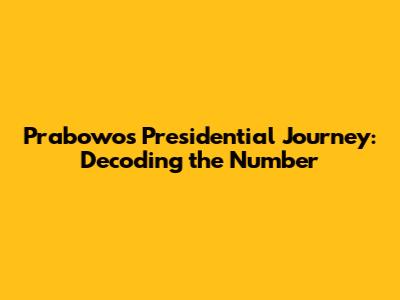 Prabowo's Presidential Journey: Decoding the Number