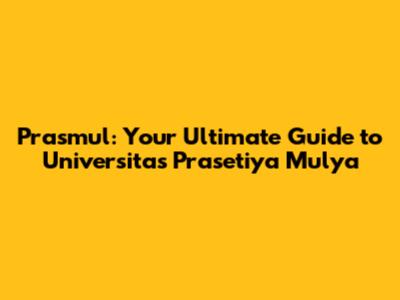 Prasmul: Your Ultimate Guide to Universitas Prasetiya Mulya
