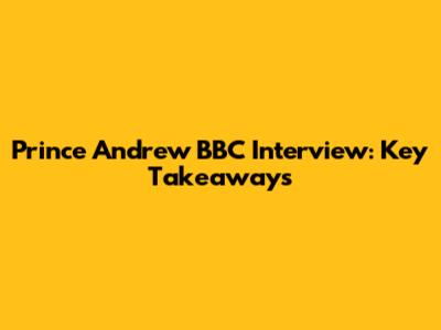 Prince Andrew BBC Interview: Key Takeaways