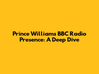 Prince William's BBC Radio Presence: A Deep Dive