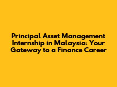 Principal Asset Management Internship in Malaysia: Your Gateway to a Finance Career