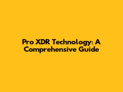 Pro XDR Technology: A Comprehensive Guide