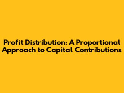 Profit Distribution: A Proportional Approach to Capital Contributions