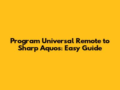 Program Universal Remote to Sharp Aquos: Easy Guide